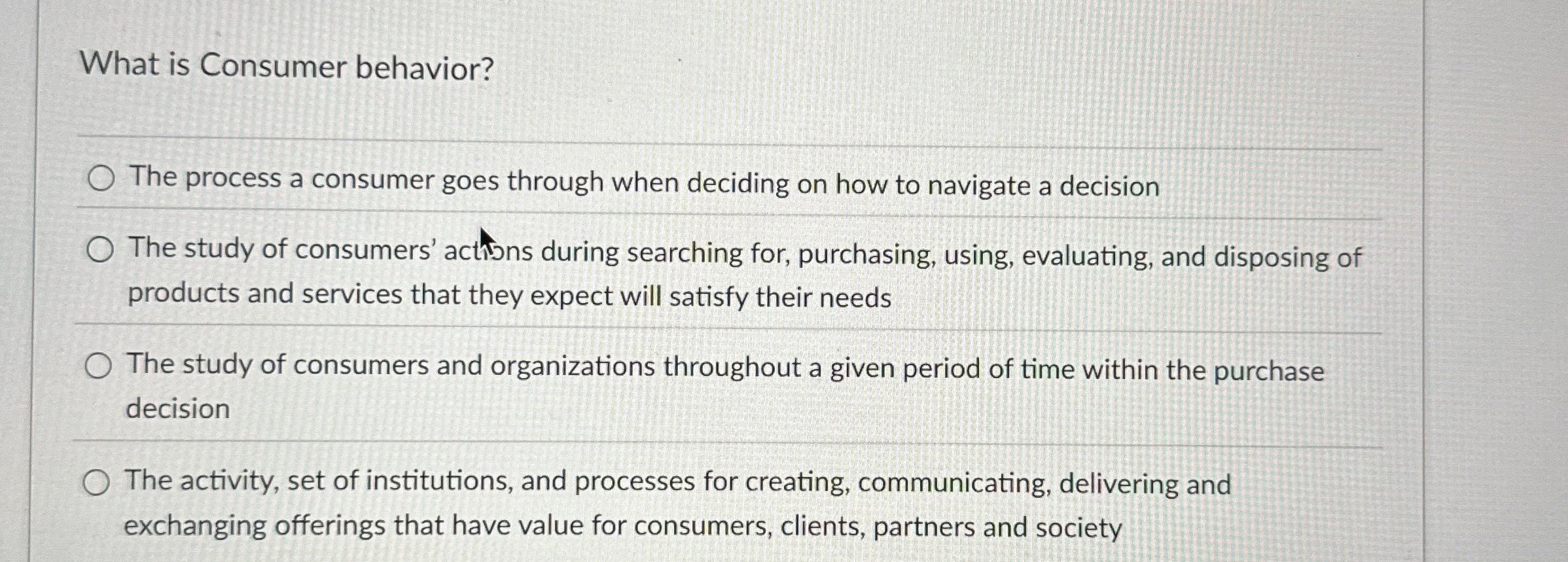  What is Consumer behavior? The process a consumer goes through when