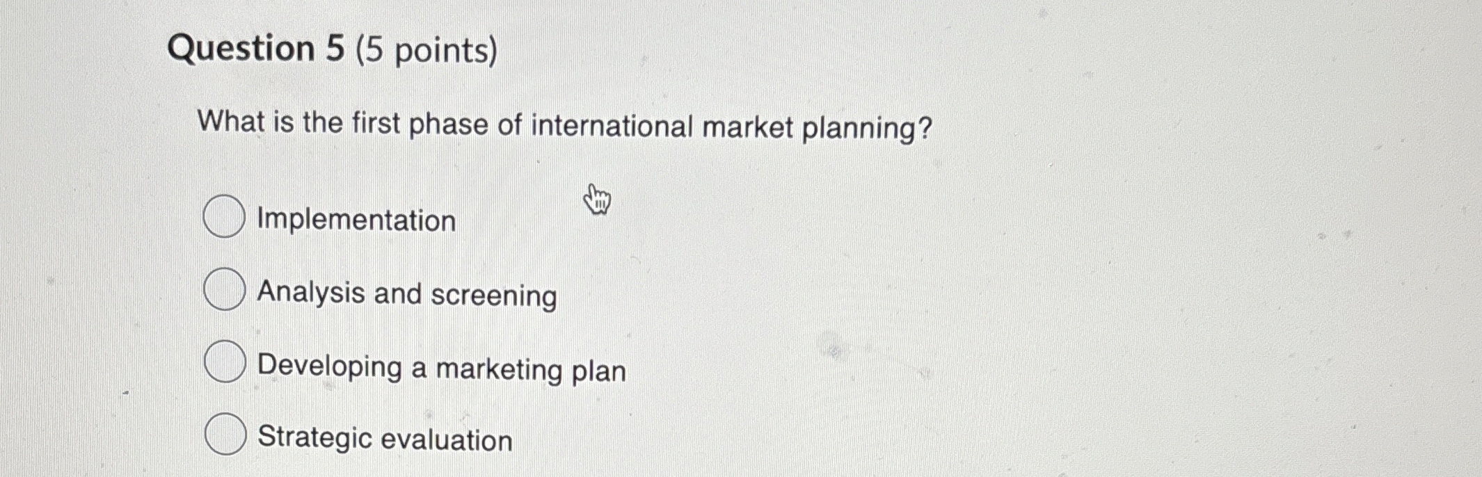 Question 5(5 points) What is the first phase of international market