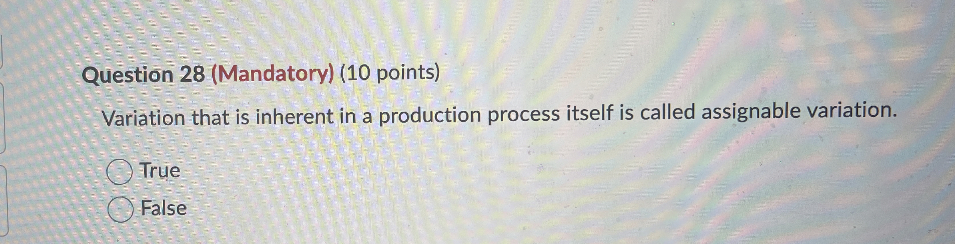  Question 28(Mandatory)(10 points) Variation that is inherent in a production process