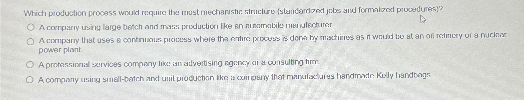  Which production process would require the most mechanistic structure (standardized jobs
