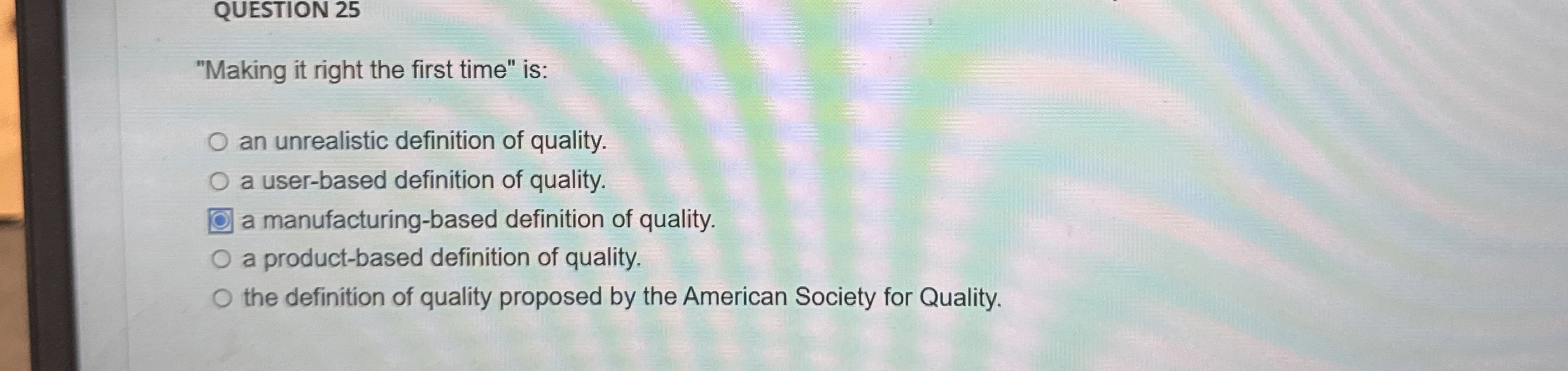  QUESTION 25 "Making it right the first time" is: an unrealistic