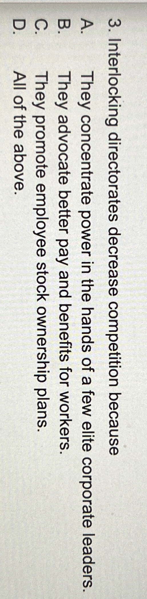  Interlocking directorates decrease competition because A. They concentrate power in the