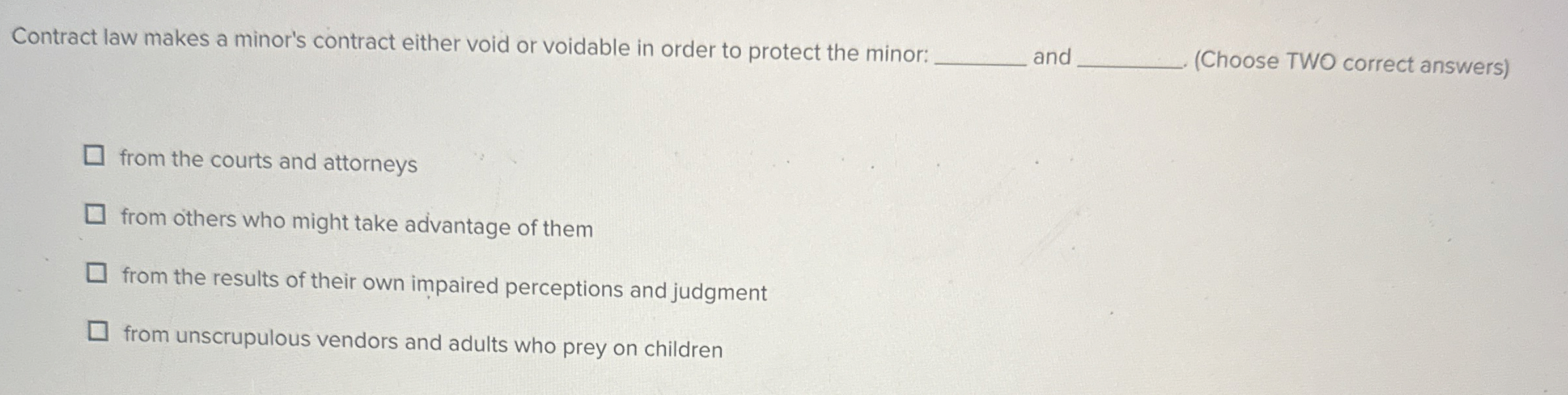  Contract law makes a minor's contract either void or voidable in