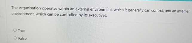  The organisation operates within an external environment, which it generally can