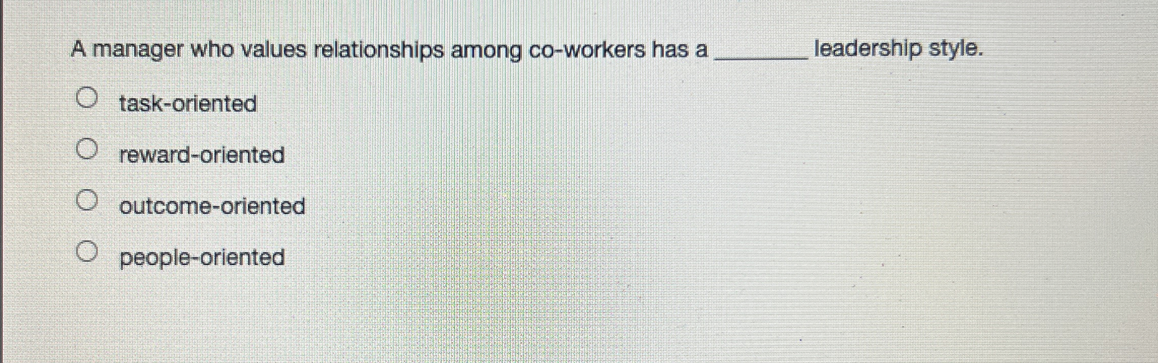  A manager who values relationships among co-workers has a leadership style.