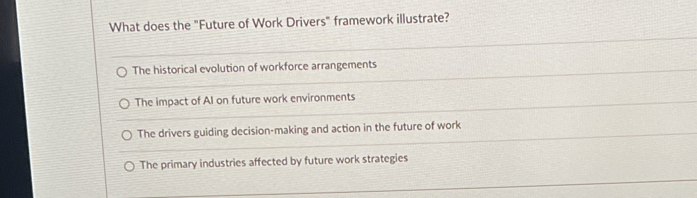  What does the "Future of Work Drivers" framework illustrate? The historical