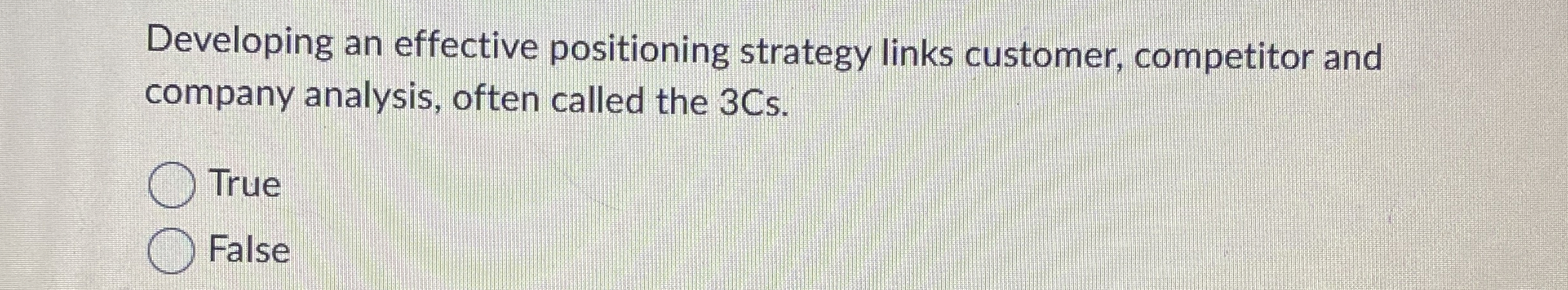  Developing an effective positioning strategy links customer, competitor and company analysis,