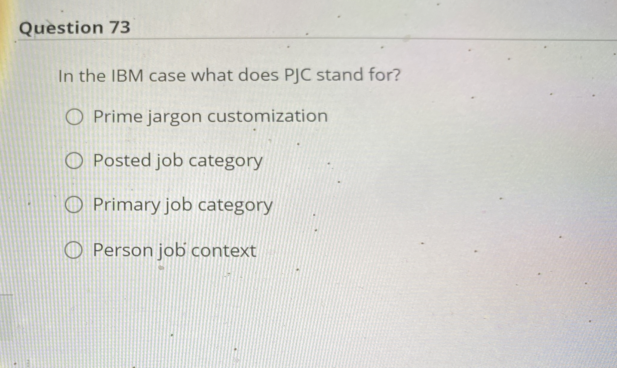  Question 73 In the IBM case what does PJC stand for?