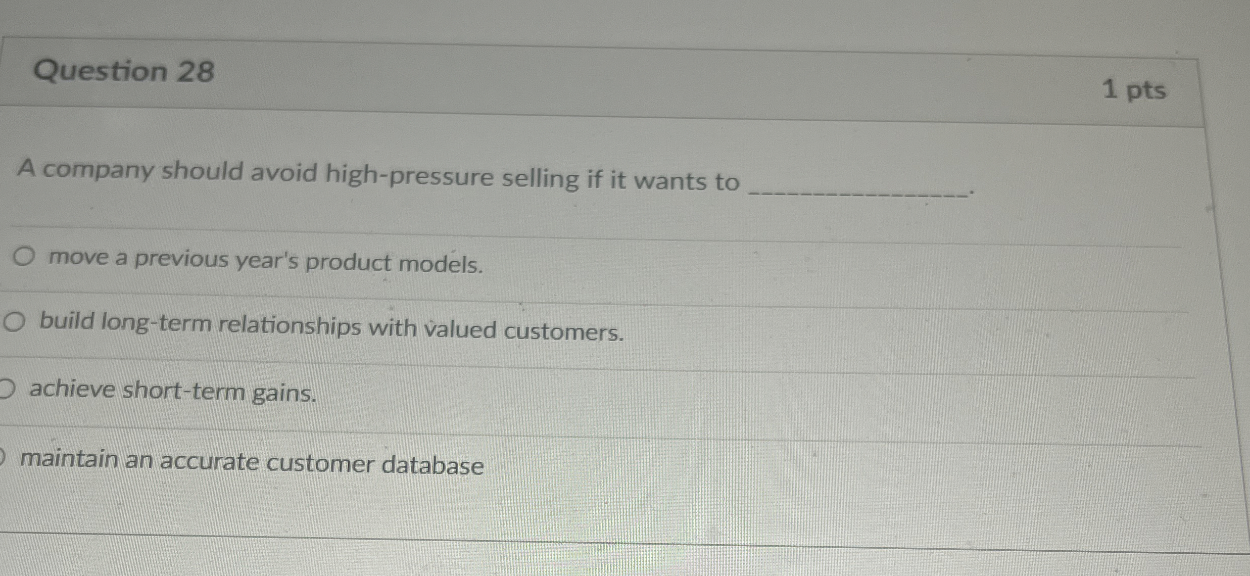  Question 28 1 pts A company should avoid high-pressure selling if