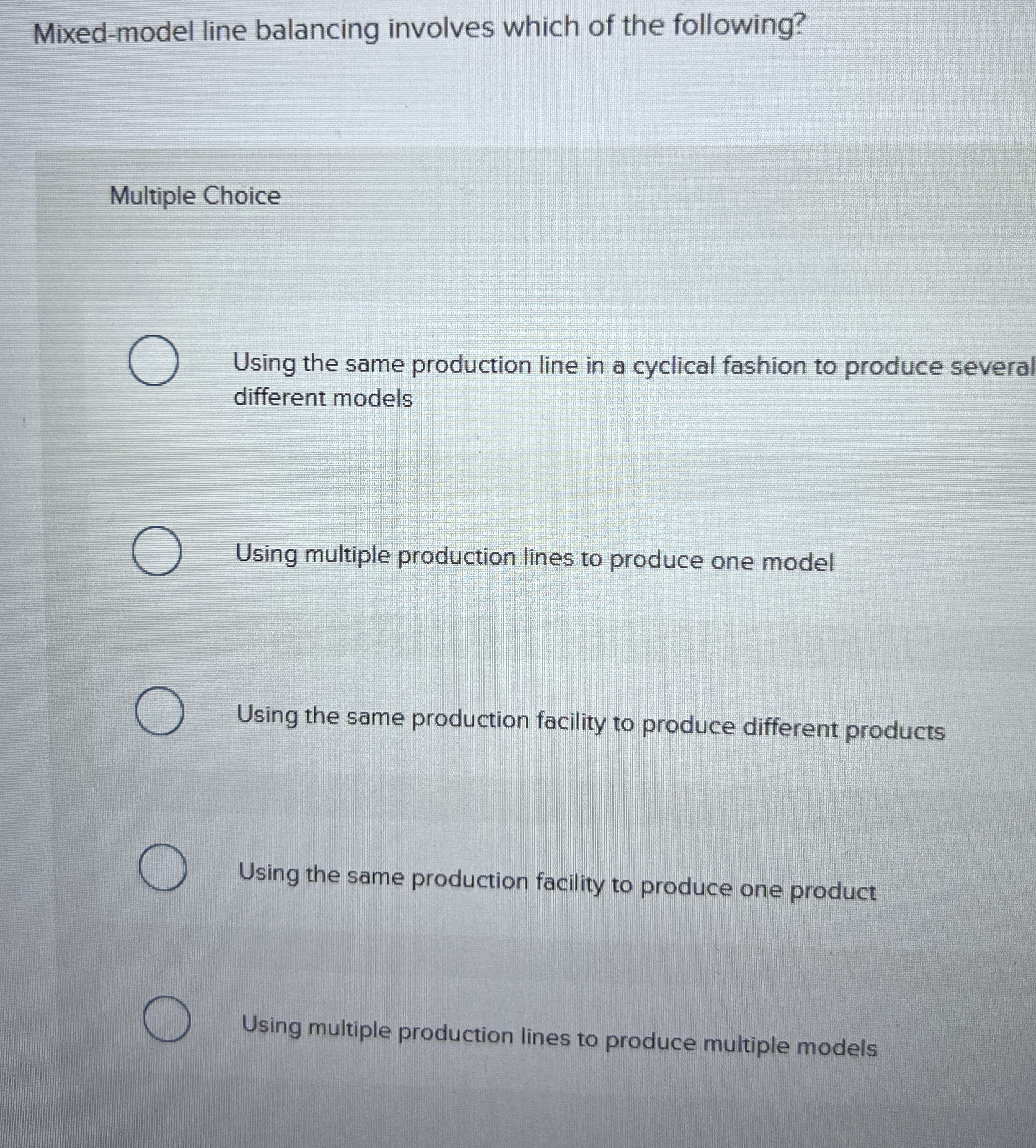  Mixed-model line balancing involves which of the following? Multiple Choice Using