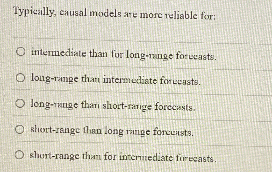  Typically, causal models are more reliable for: intermediate than for long-range