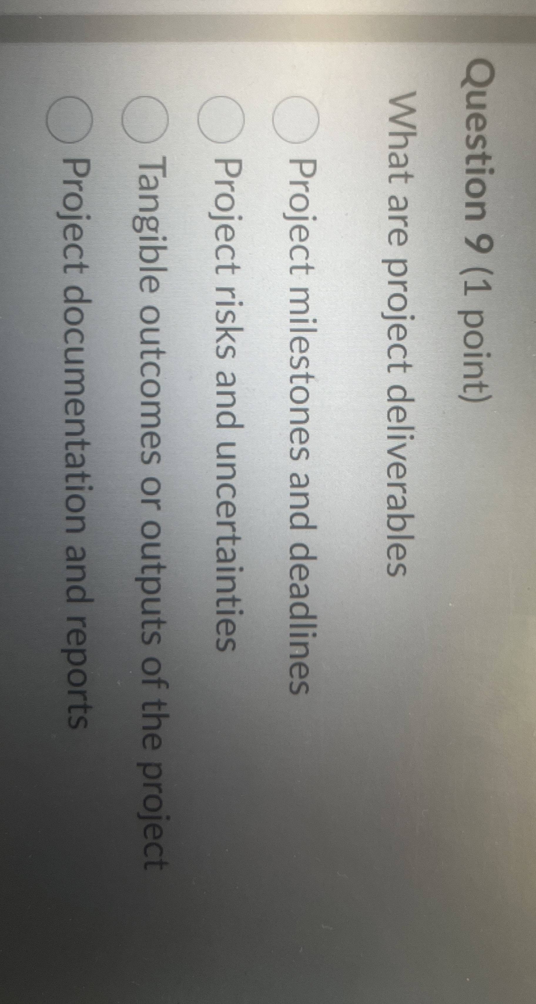  Question 9(1 point) What are project deliverables Project milestones and deadlines