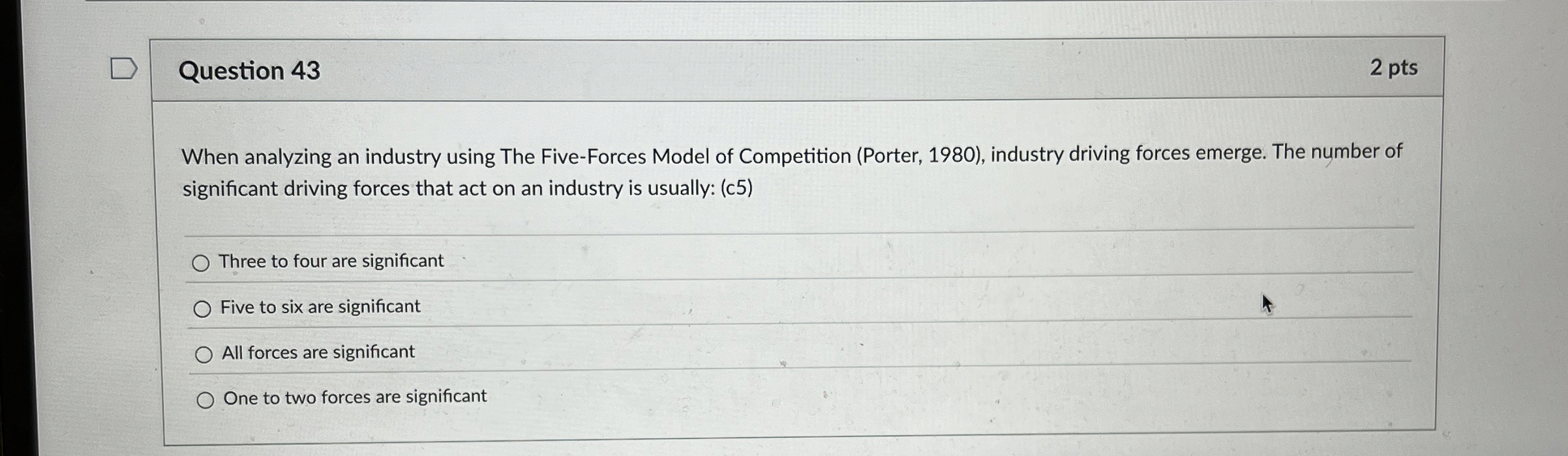  Question 43 When analyzing an industry using The Five-Forces Model of