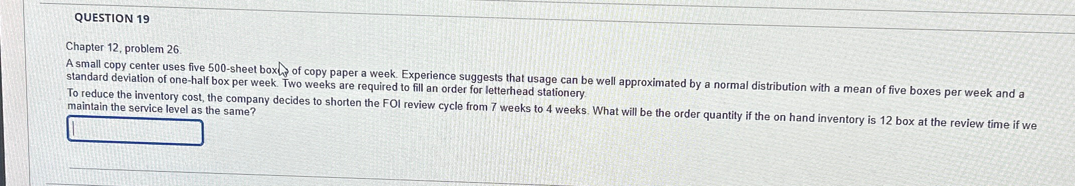  QUESTION 19 Chapter 12, problem 26 A small copy center uses