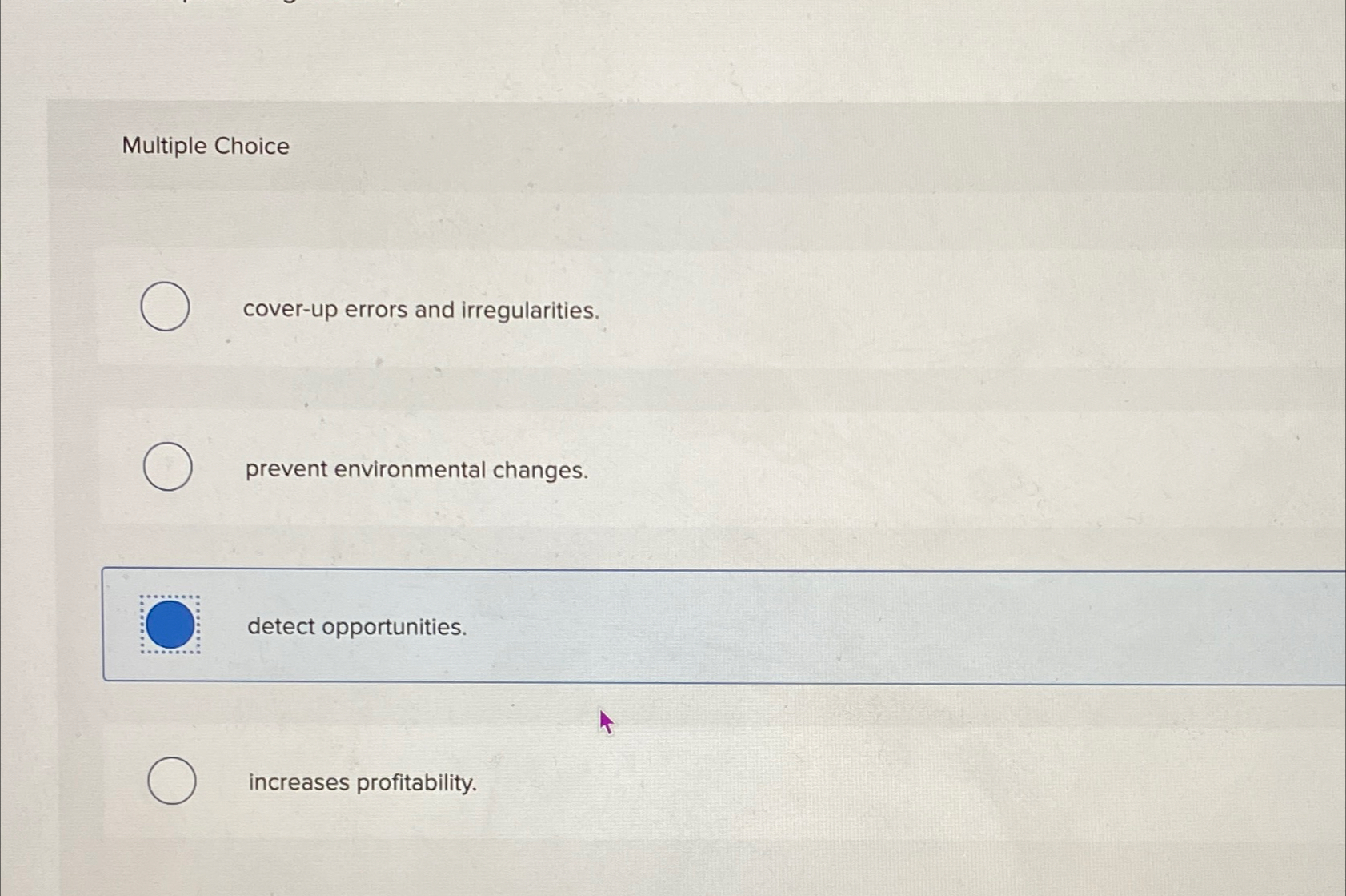  Multiple Choice cover-up errors and irregularities. prevent environmental changes. detect opportunities.