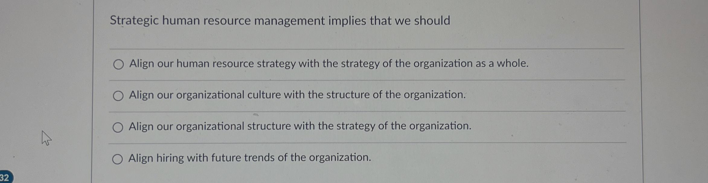  Strategic human resource management implies that we should Align our human