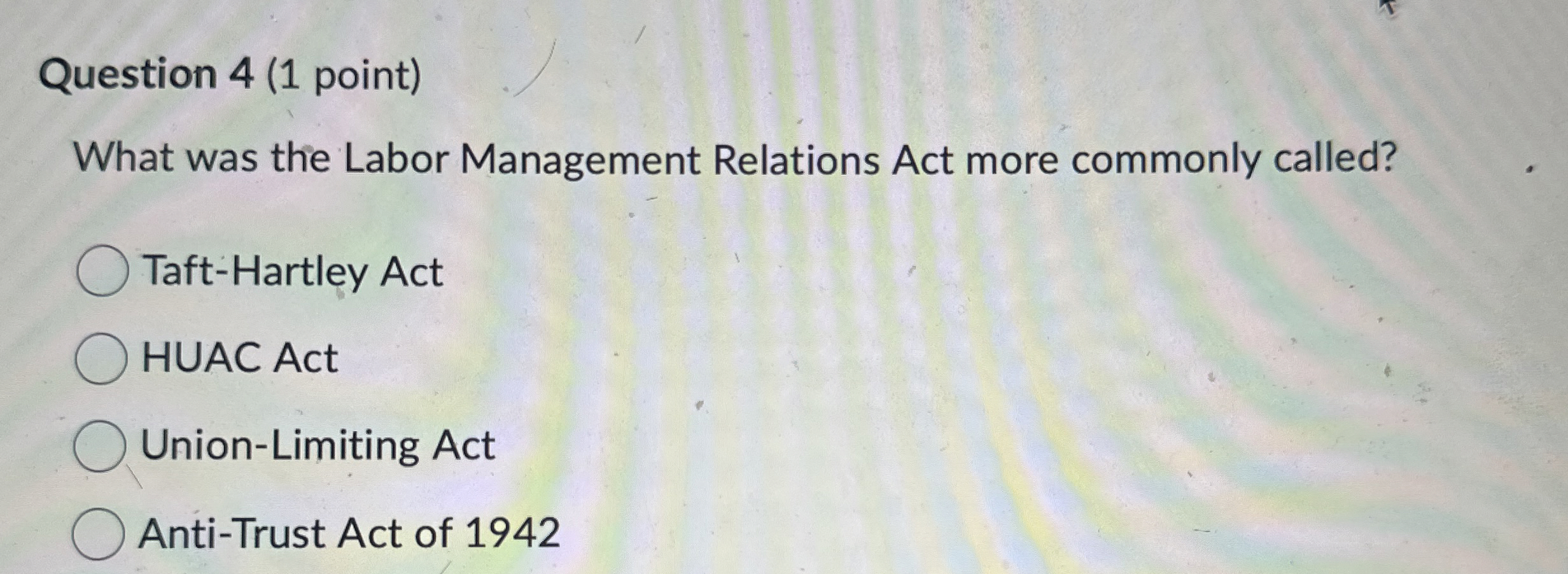  Question 4(1 point) What was the Labor Management Relations Act more