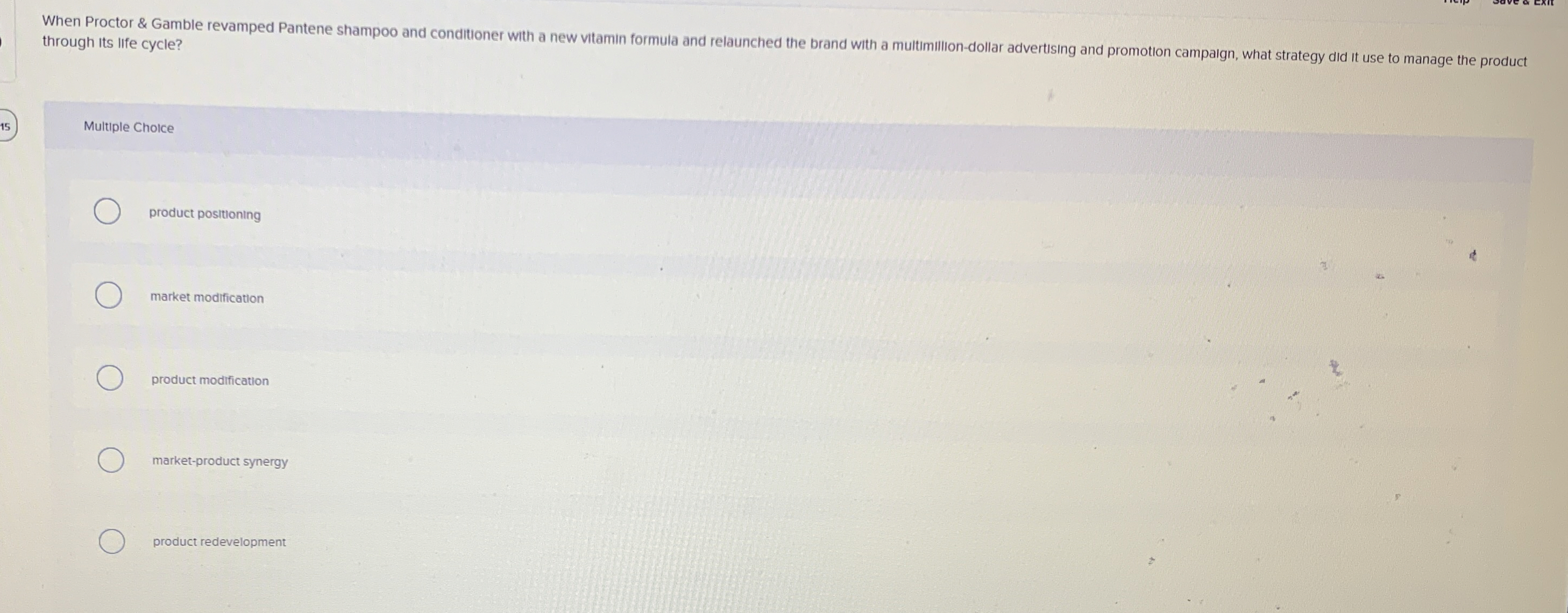  through its life cycle? Multiple Choice product positioning market modification product