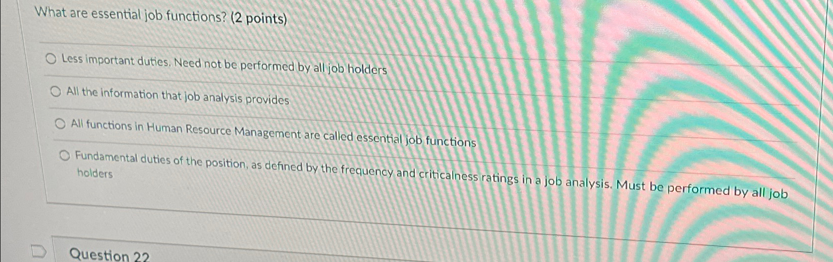  What are essential job functions? (2 points) q, Less important duties.