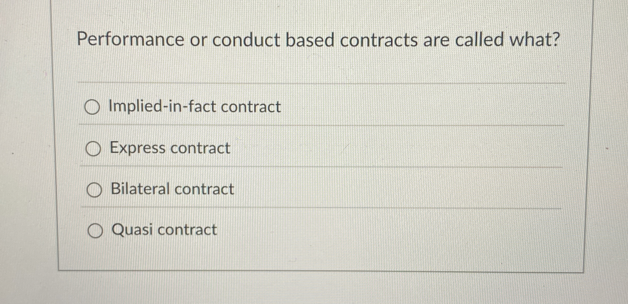  Performance or conduct based contracts are called what? Implied-in-fact contract Express
