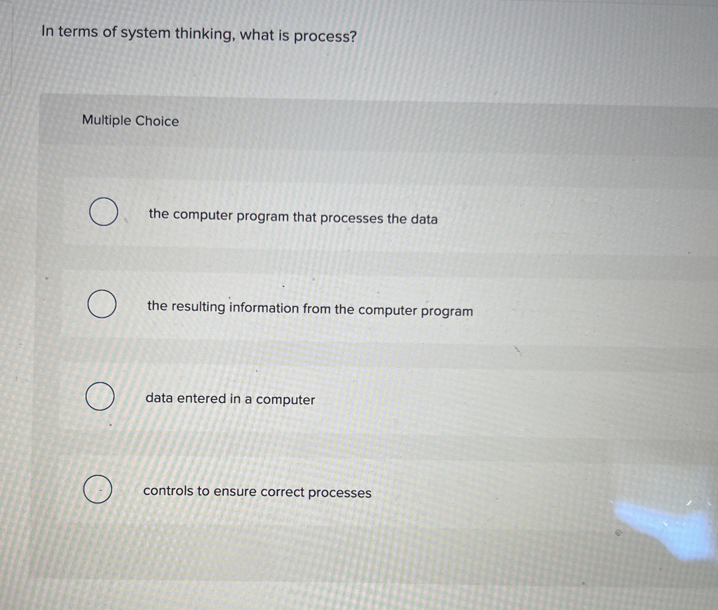  In terms of system thinking, what is process? Multiple Choice the
