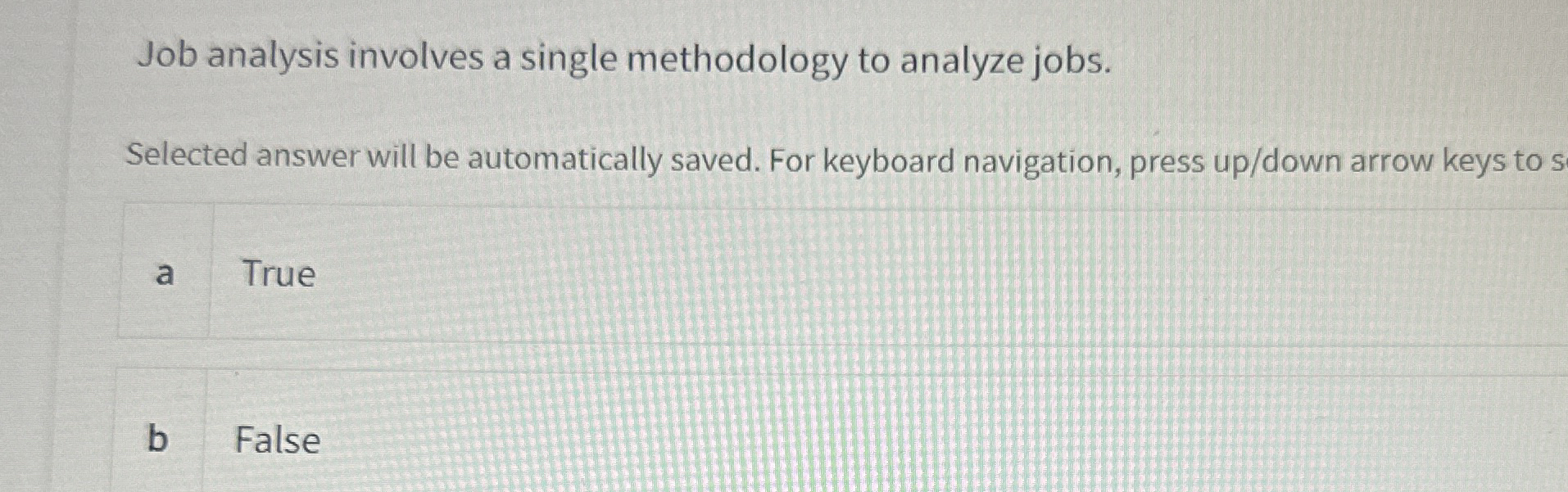  Job analysis involves a single methodology to analyze jobs. Selected answer