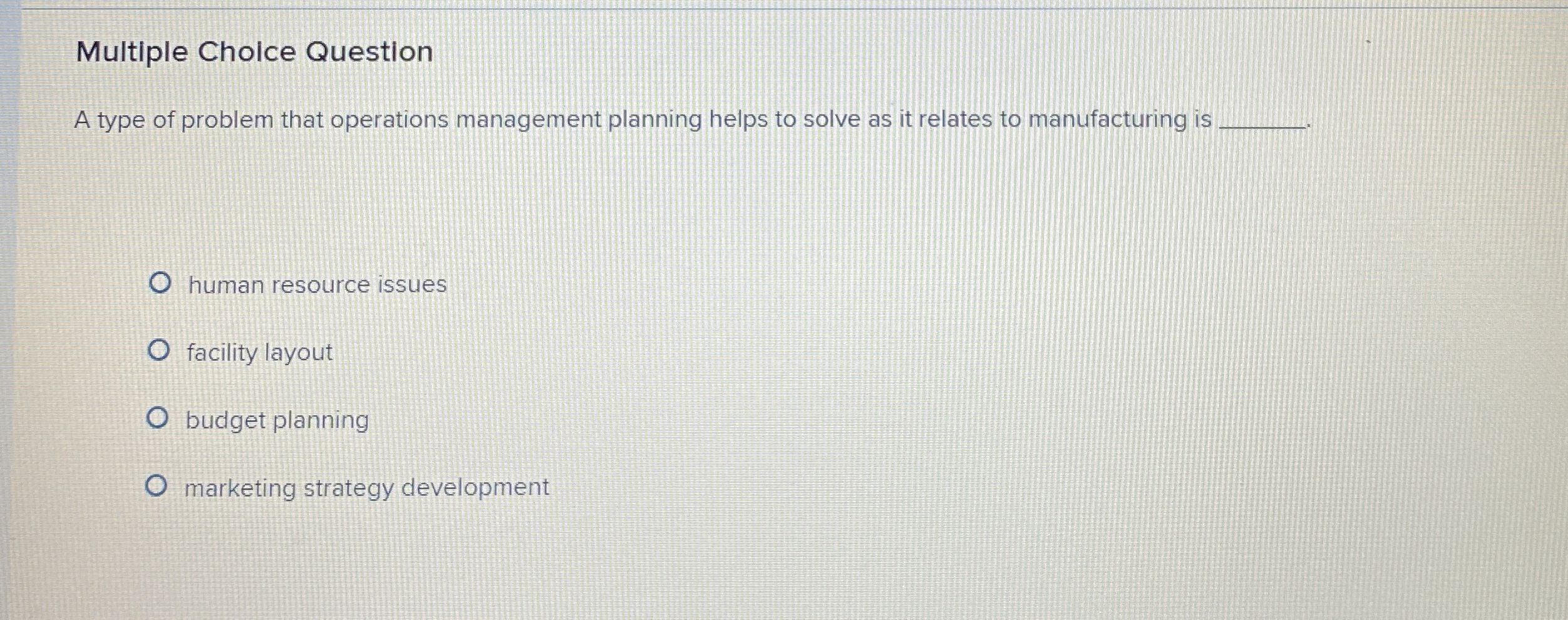  Multiple Cholce Question A type of problem that operations management planning