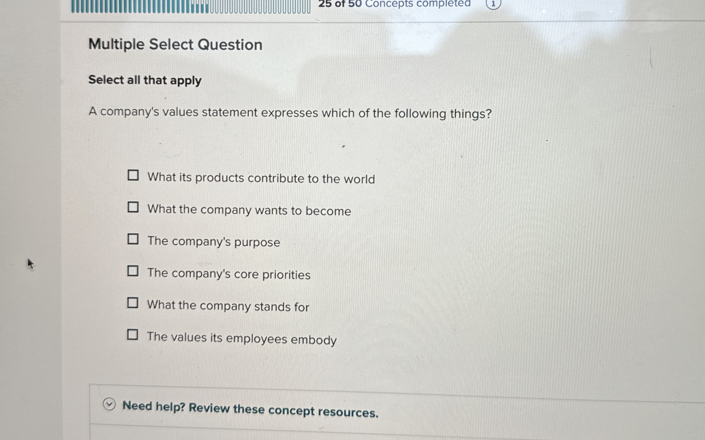  Multiple Select Question Select all that apply A company's values statement