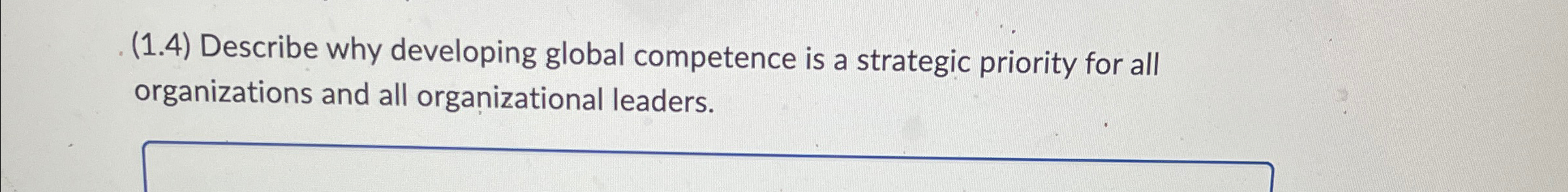  (1.4) Describe why developing global competence is a strategic priority for