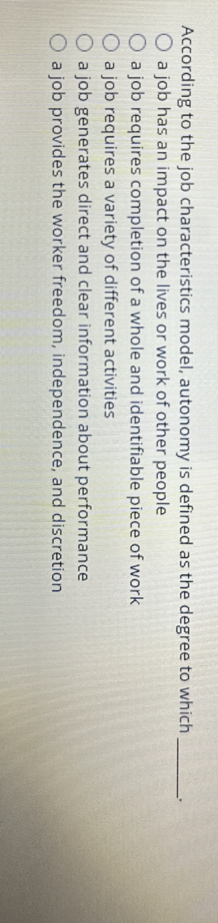 According to the job characteristics model, autonomy is defined as the