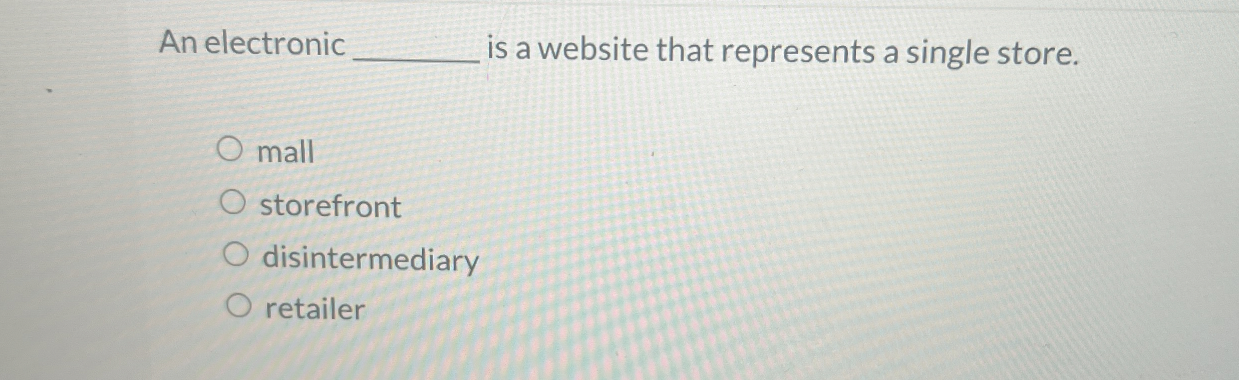  An electronic is a website that represents a single store. mall