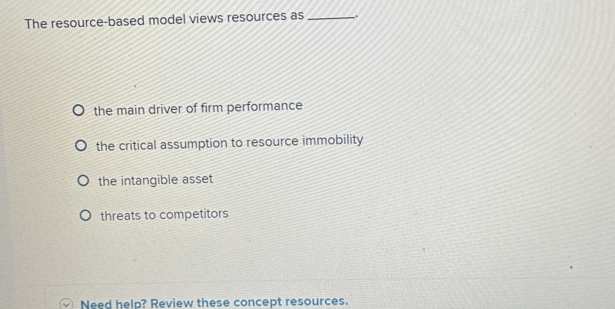  The resource-based model views resources as the main driver of firm