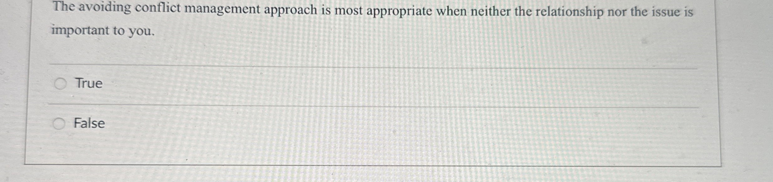  The avoiding conflict management approach is most appropriate when neither the