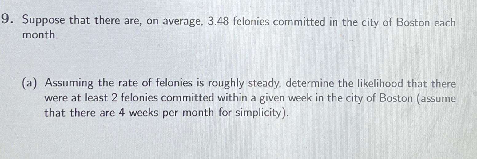  Suppose that there are, on average, 3.48 felonies committed in the