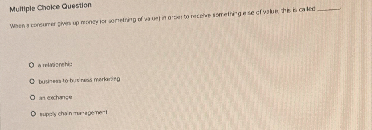  Multiple Cholce Question When a consumer gives up money (or something