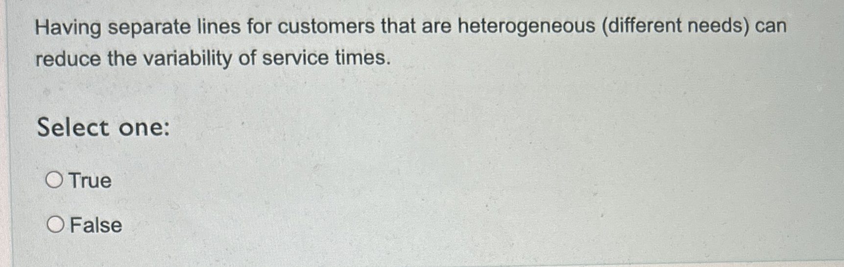 Having separate lines for customers that are heterogeneous (different needs) can