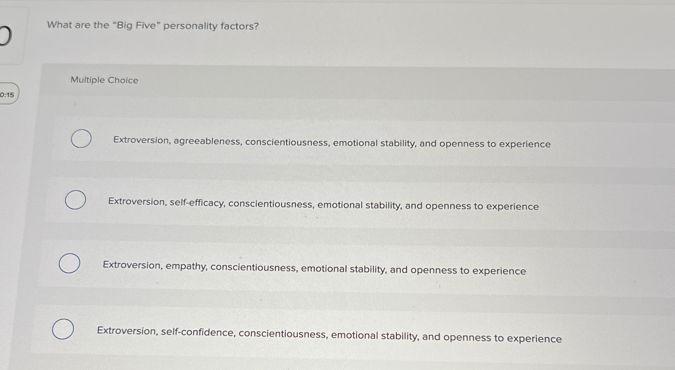  What are the "Big Five" personality factors? Multiple Choice Extroversion, agreeableness,