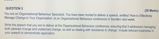  QUESTION 5 (20 Marks) You are an Organisational Behaviour Specialist. You