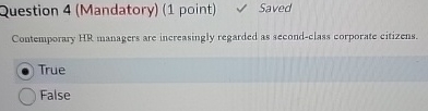  Question 4(Mandatory)(1 point) Saved Contemporary HR managers are increasingly regarded as