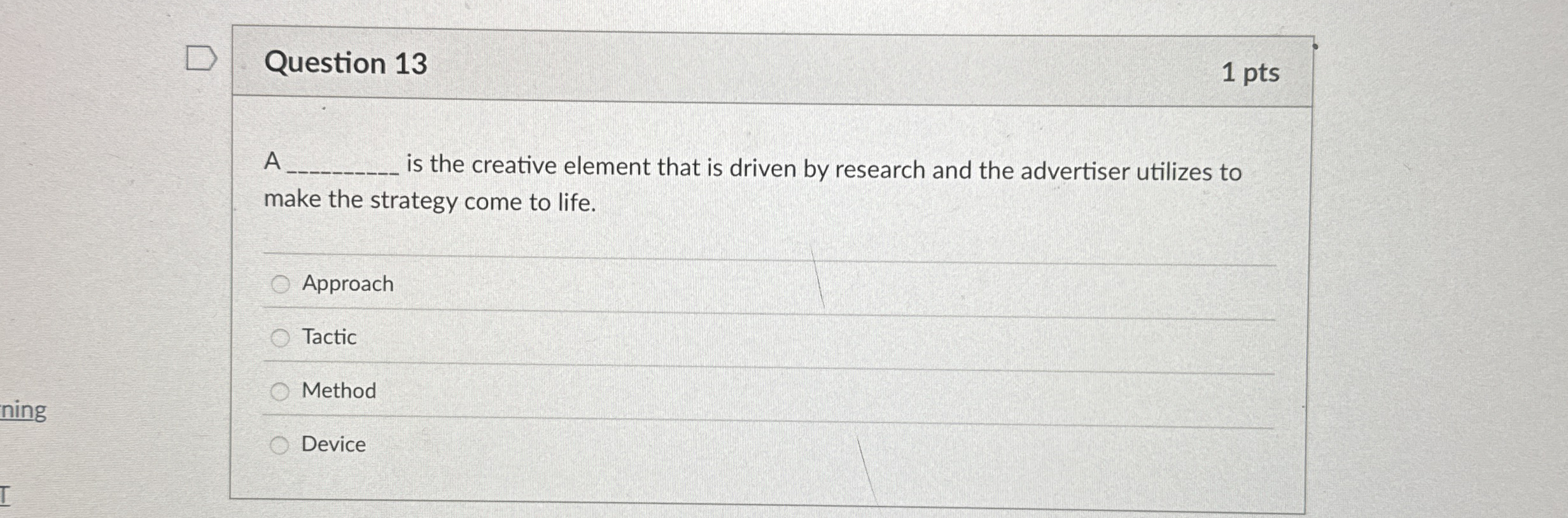  Question 13 1 pts A is the creative element that is