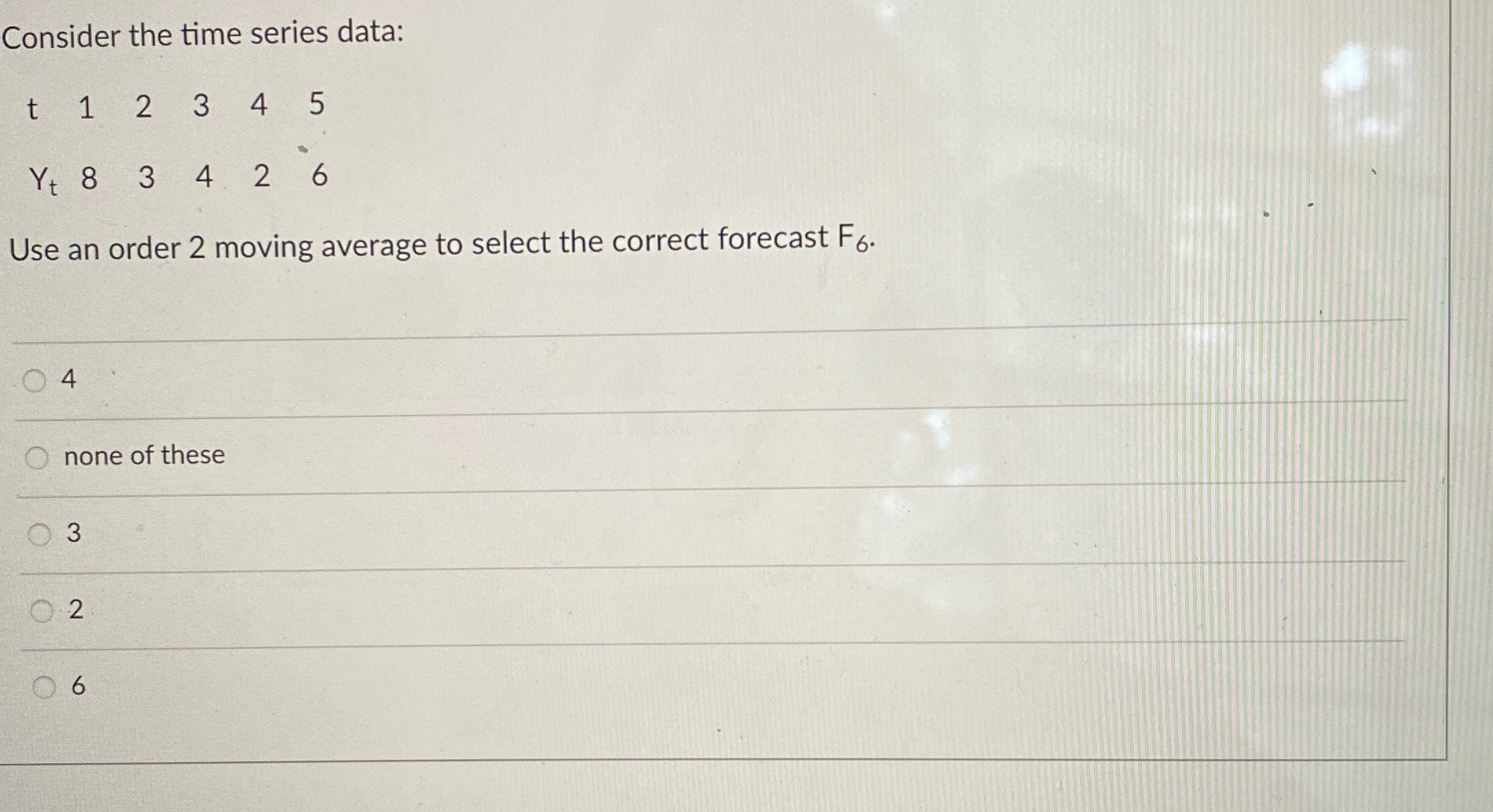  Consider the time series data: \table[[t,1,2,3,4,5],[Yt,8,3,4,2,6]] Use an order 2 moving