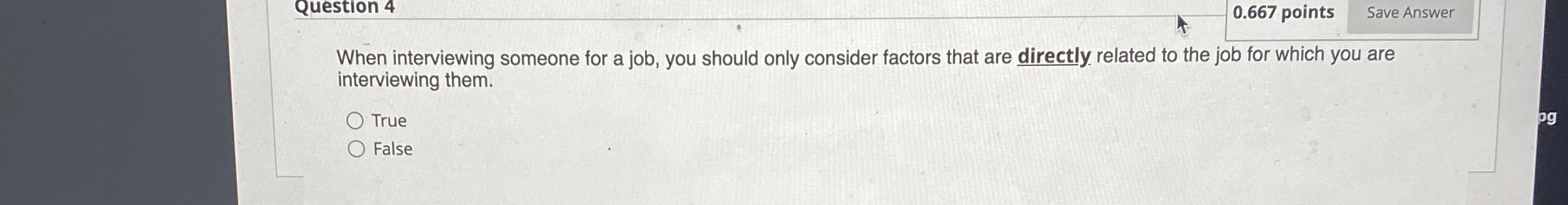  Question 4 0.667 points Save Answer When interviewing someone for a
