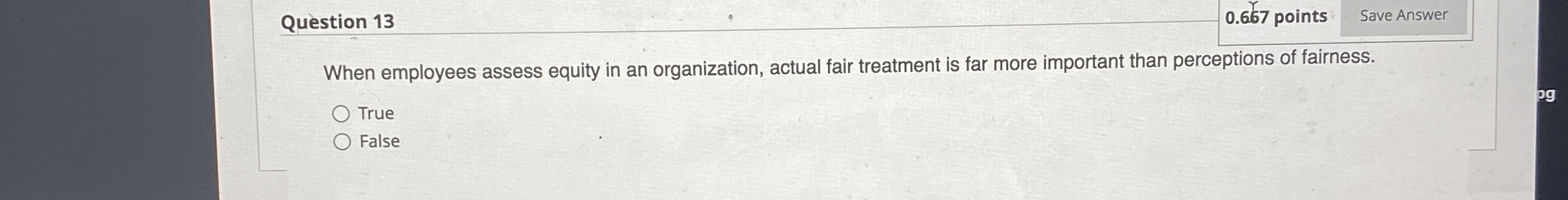  Question 13 0.667 points When employees assess equity in an organization,