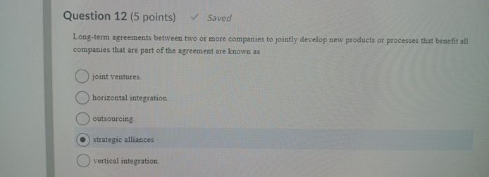  Question 12(5 points) Saved Long-term agreements between two or more companies