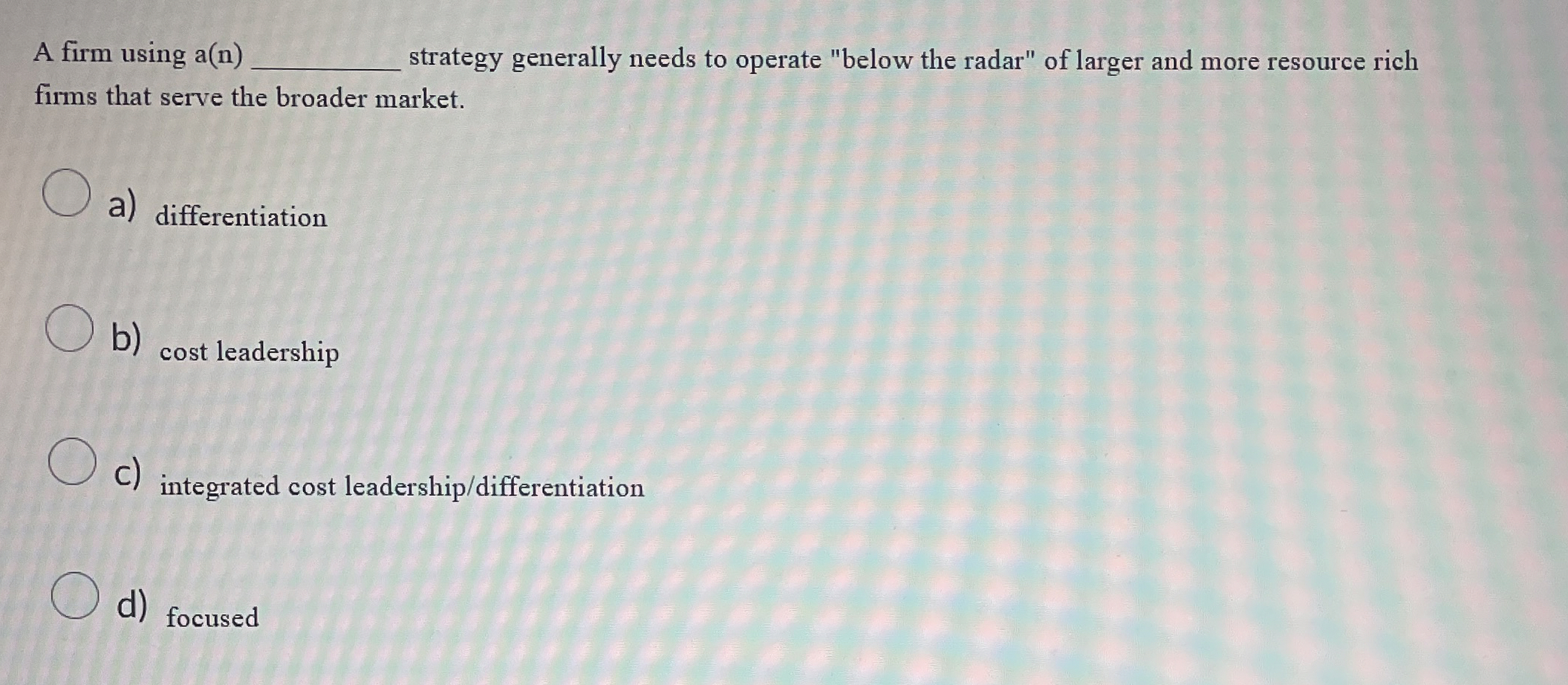  A firm using a(n)q, strategy generally needs to operate "below the
