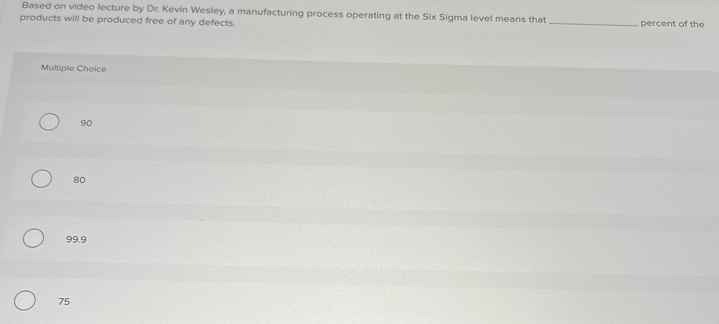  Based on video lecture by Dr. Kevin Wesley, a manufacturing process