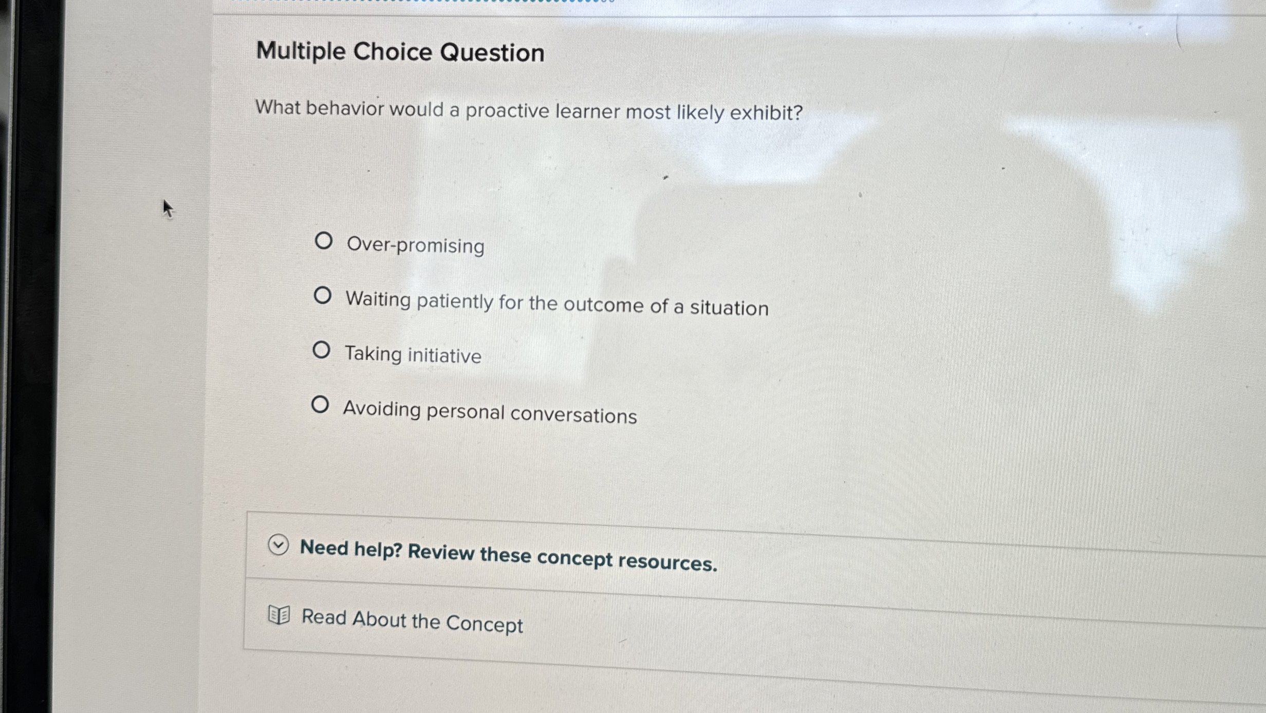  Multiple Choice Question What behavior would a proactive learner most likely