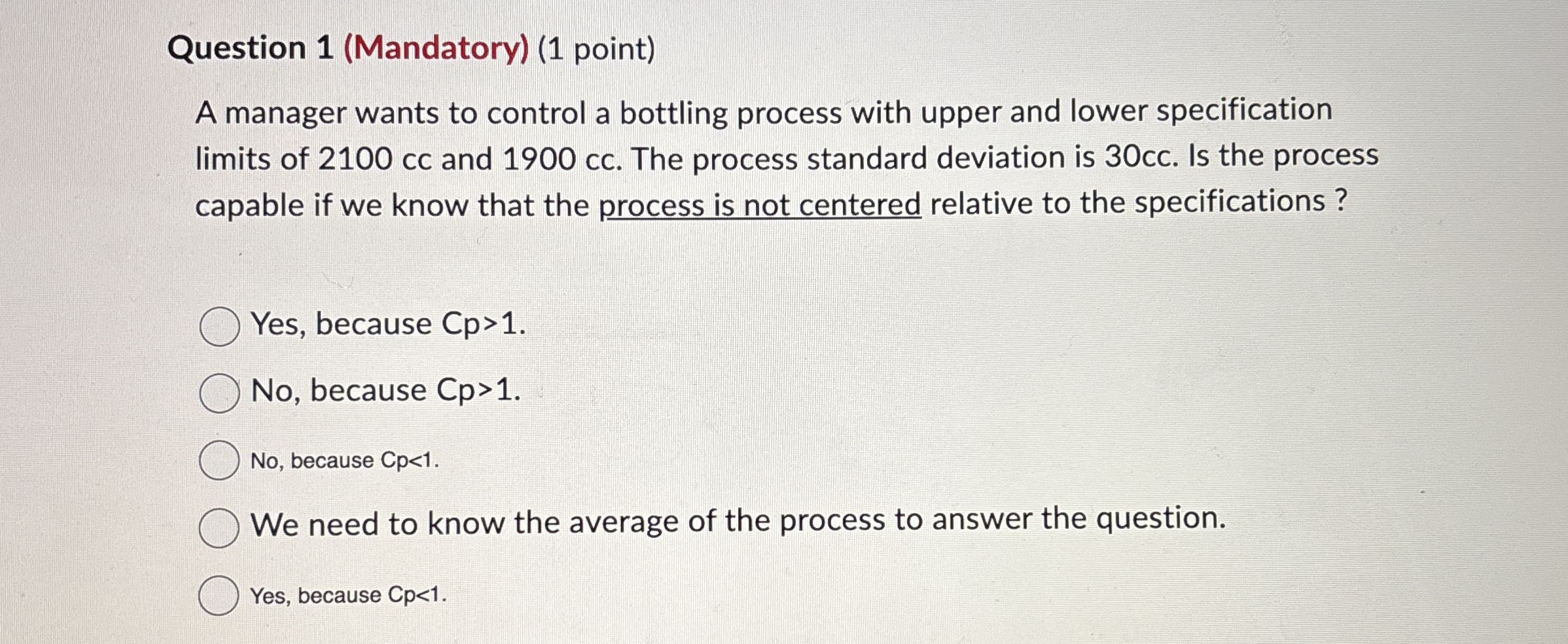  Question 1(Mandatory)(1 point) A manager wants to control a bottling process
