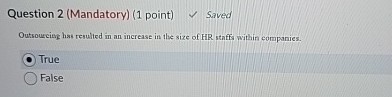  Question 2(Mandatory)(1 point) Saved Outsourcing has resulted in an increase in