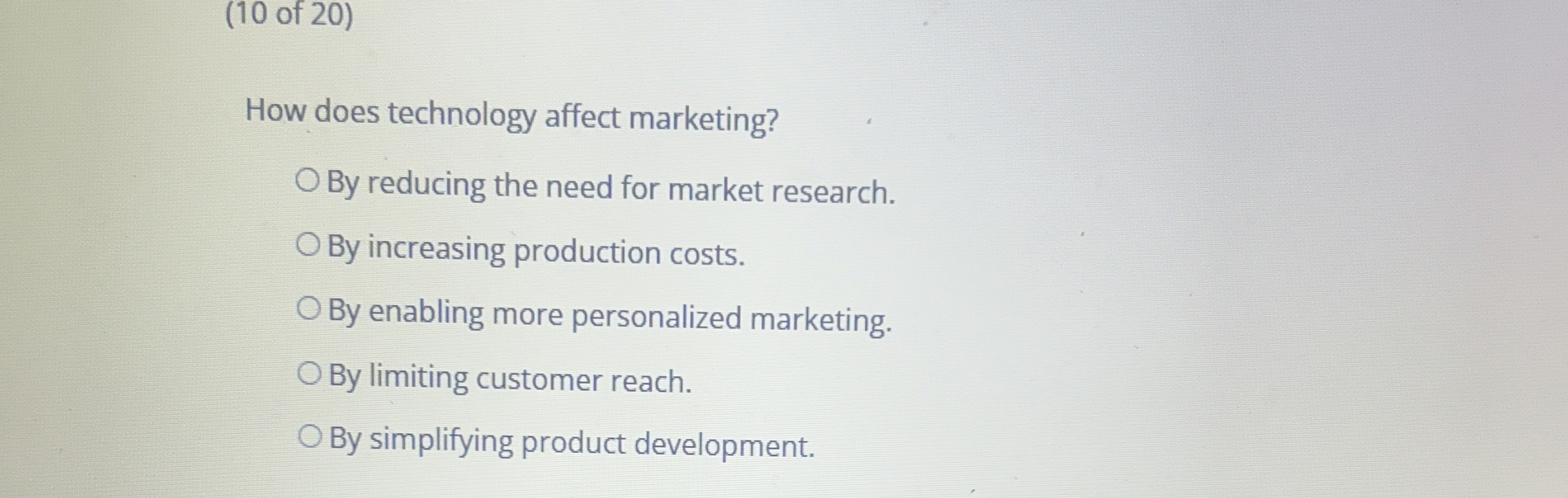  (10 of 20) How does technology affect marketing? By reducing the